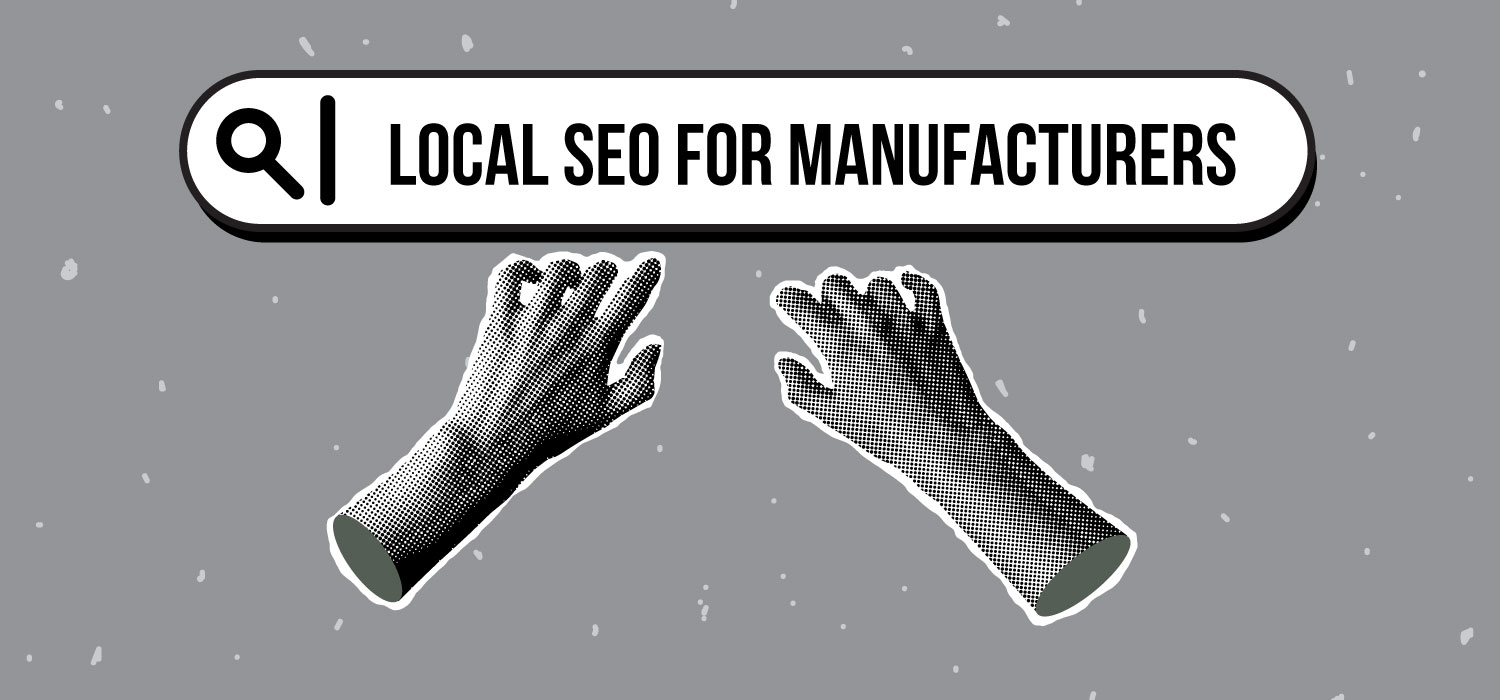local seo for manufacturers: how to attract local customers searching for your products