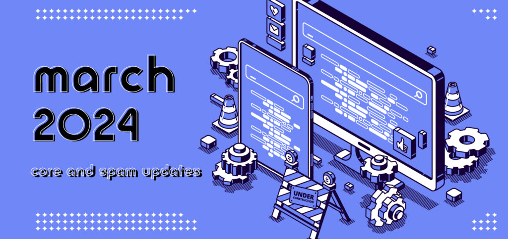 google’s march 2024 core update: key changes and how they affect you